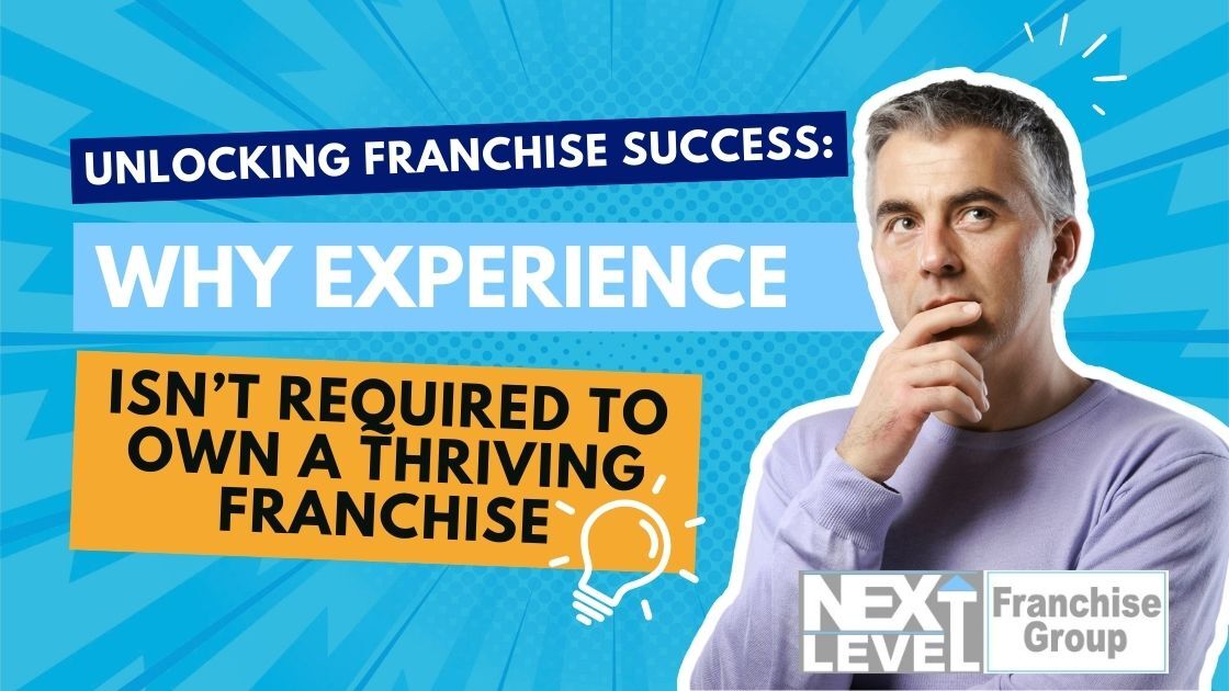 Unlocking Franchise Success: Why Experience Isn’t Required to Own a Thriving Franchise